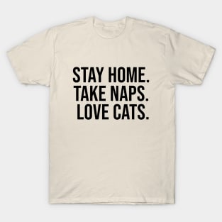 Stay home take naps love cats T-Shirt